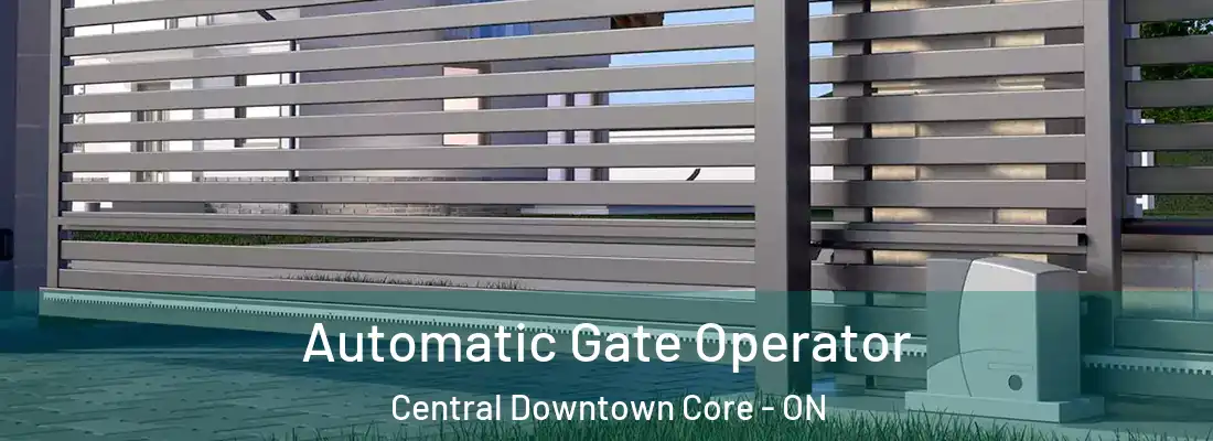 Automatic Gate Operator Central Downtown Core - ON
