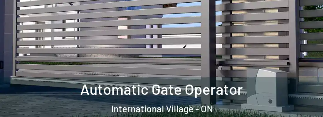 Automatic Gate Operator International Village - ON