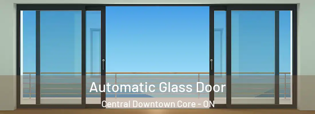  Automatic Glass Door Central Downtown Core - ON