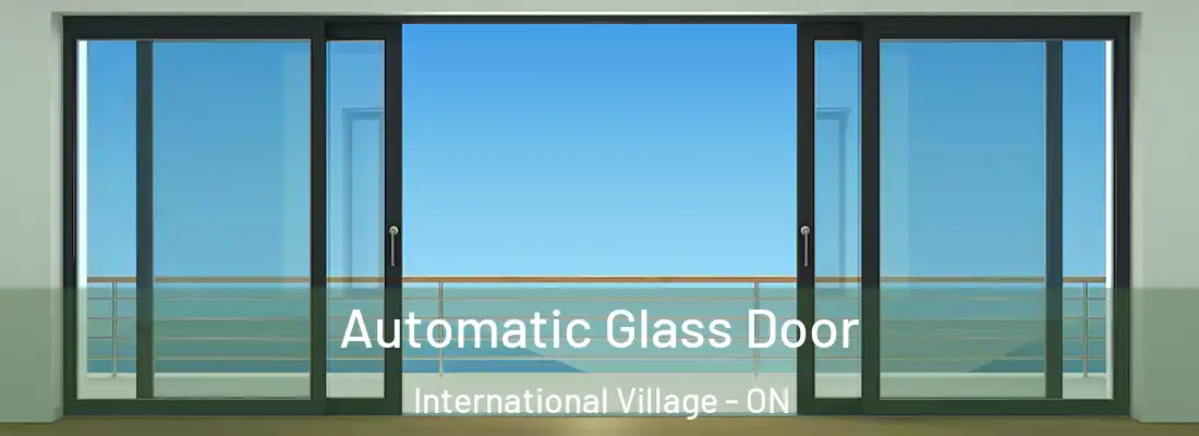  Automatic Glass Door International Village - ON