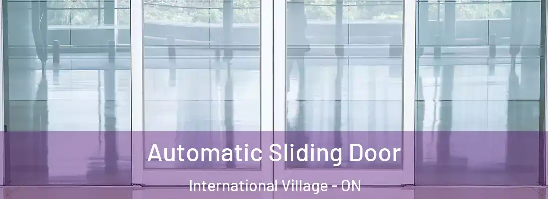  Automatic Sliding Door International Village - ON