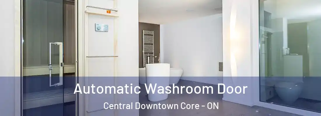  Automatic Washroom Door Central Downtown Core - ON