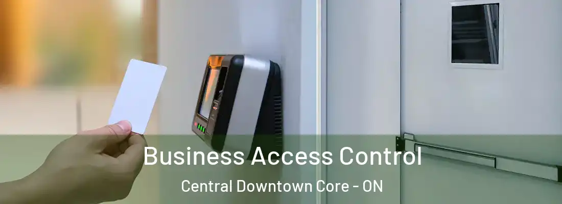  Business Access Control Central Downtown Core - ON