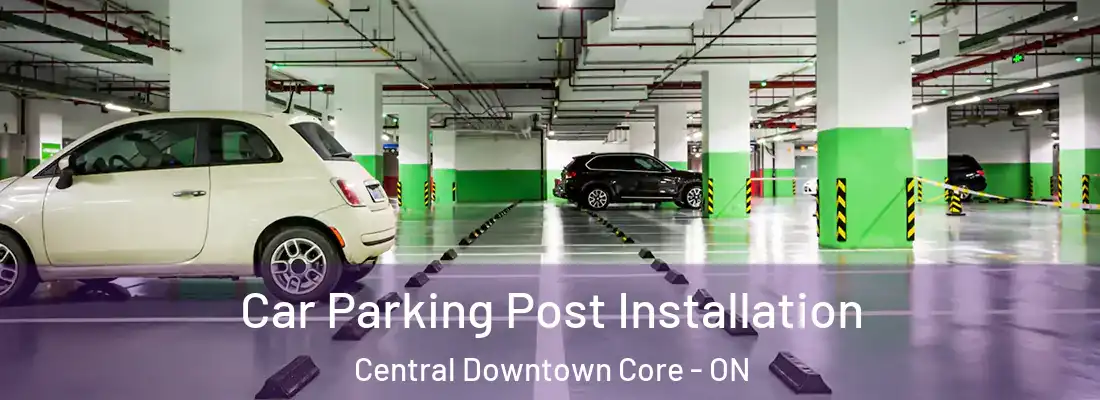  Car Parking Post Installation Central Downtown Core - ON