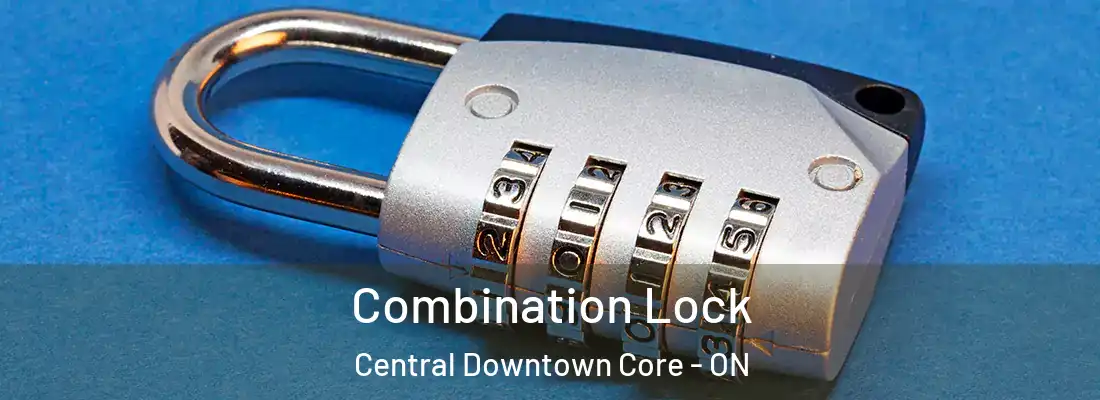  Combination Lock Central Downtown Core - ON