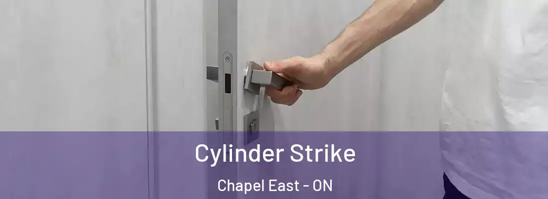  Cylinder Strike Chapel East - ON