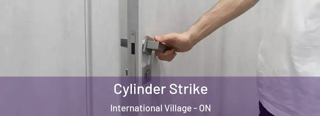  Cylinder Strike International Village - ON