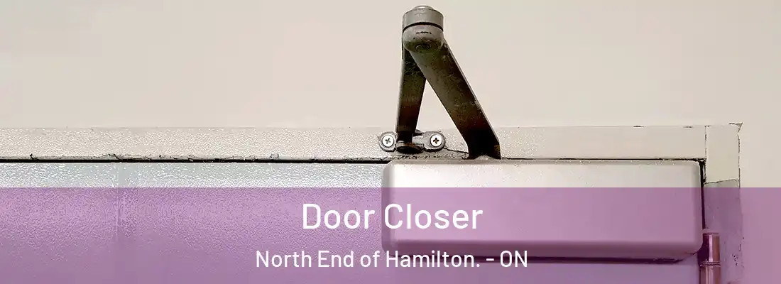  Door Closer North End of Hamilton. - ON