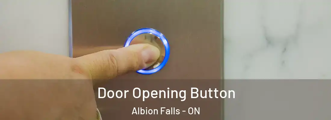  Door Opening Button Albion Falls - ON