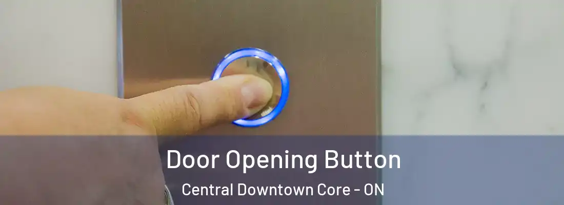  Door Opening Button Central Downtown Core - ON