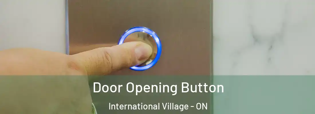  Door Opening Button International Village - ON