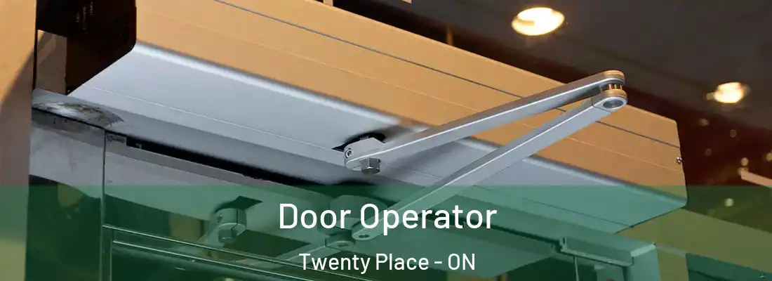  Door Operator Twenty Place - ON