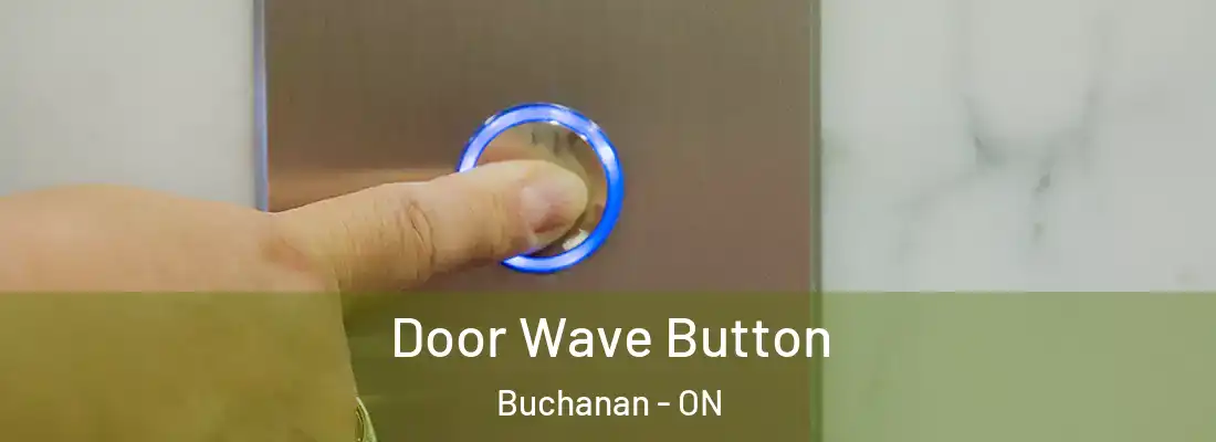  Door Wave Button Buchanan - ON