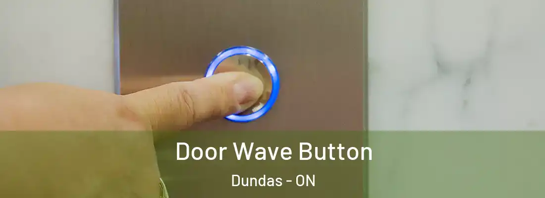 Door Wave Button Dundas - ON