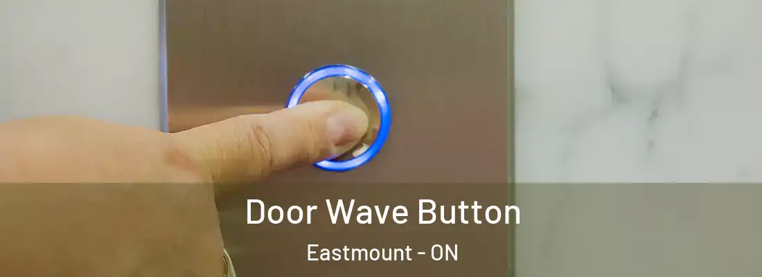  Door Wave Button Eastmount - ON