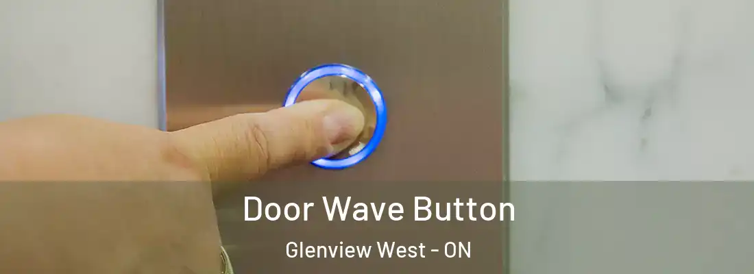  Door Wave Button Glenview West - ON
