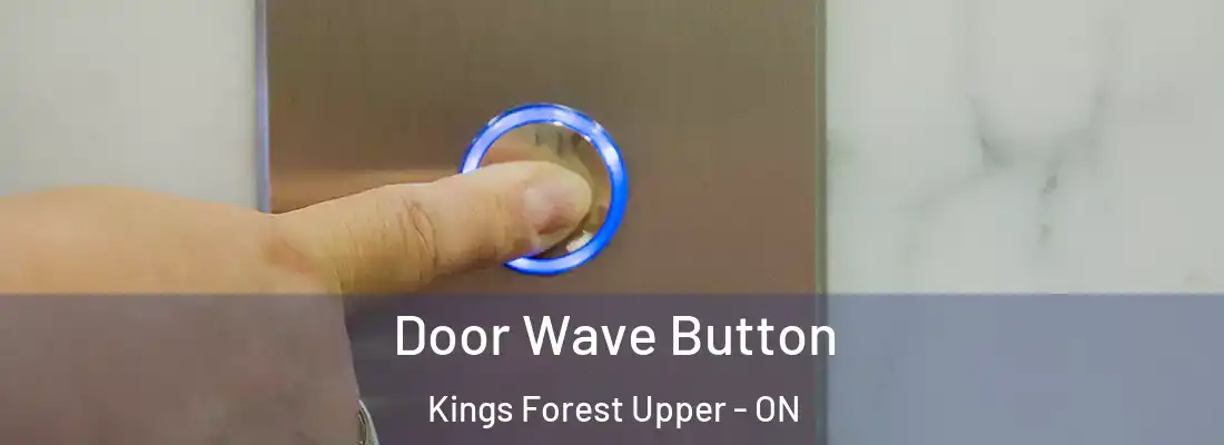  Door Wave Button Kings Forest Upper - ON