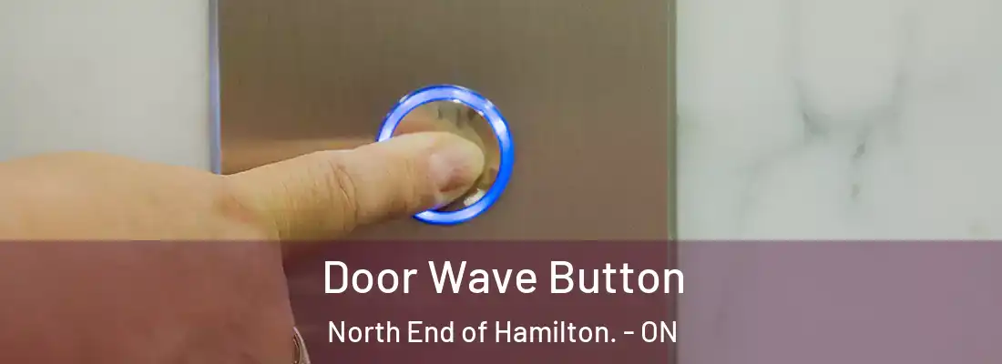 Door Wave Button North End of Hamilton. - ON