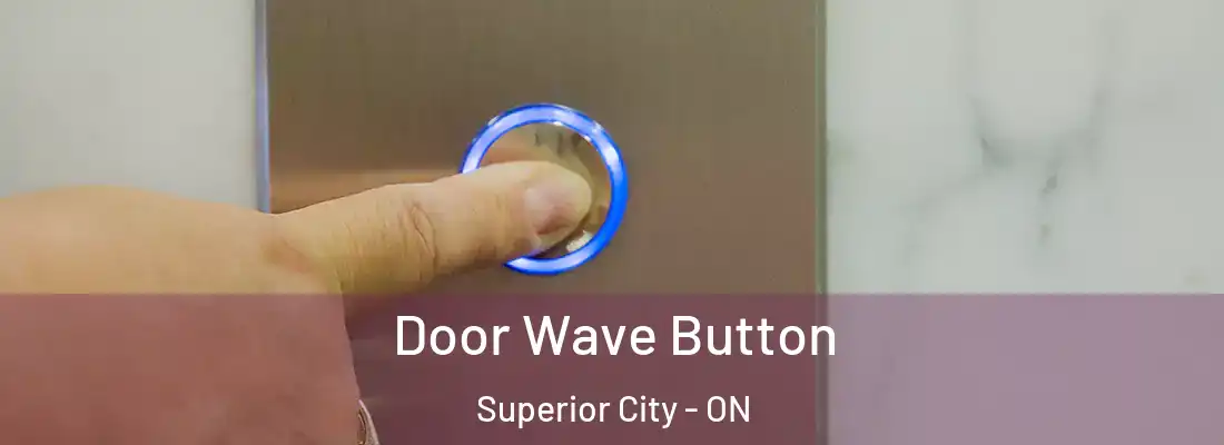  Door Wave Button Superior City - ON