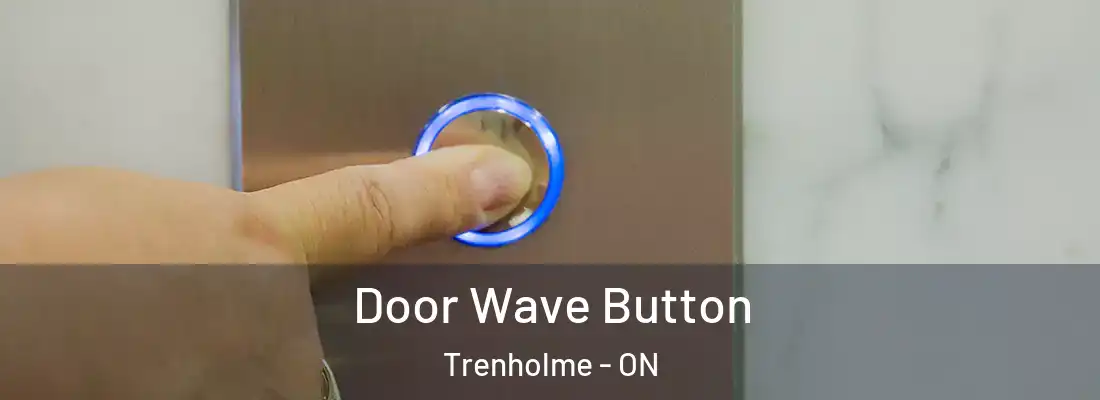  Door Wave Button Trenholme - ON