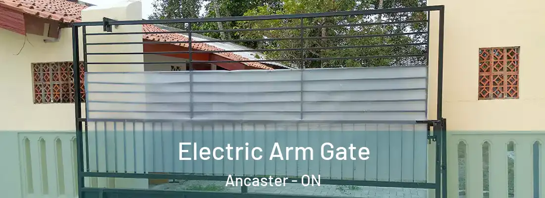  Electric Arm Gate Ancaster - ON