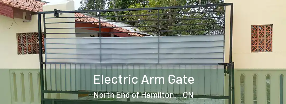  Electric Arm Gate North End of Hamilton. - ON