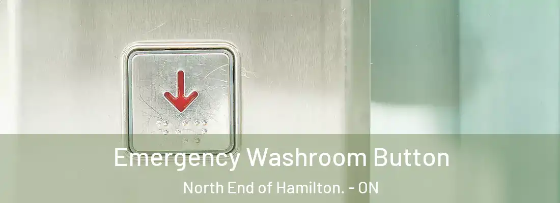  Emergency Washroom Button North End of Hamilton. - ON