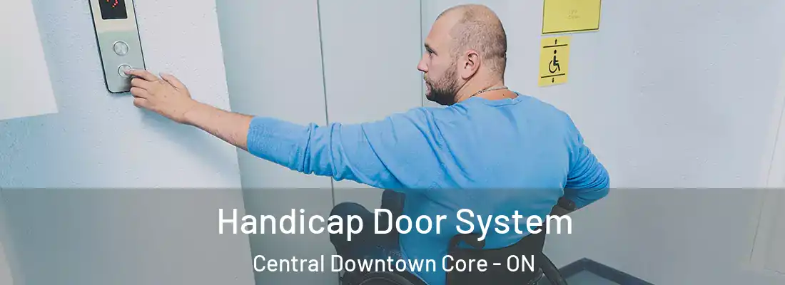  Handicap Door System Central Downtown Core - ON
