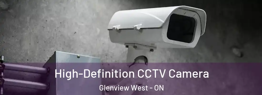  High-Definition CCTV Camera Glenview West - ON