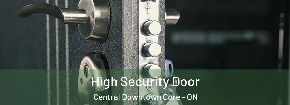  High Security Door Central Downtown Core - ON