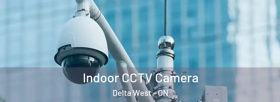  Indoor CCTV Camera Delta West - ON