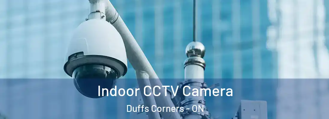  Indoor CCTV Camera Duffs Corners - ON