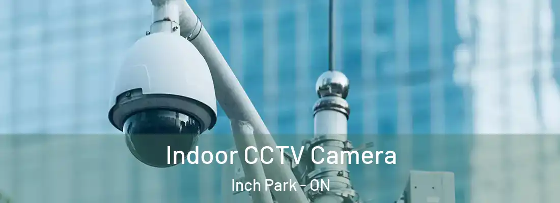  Indoor CCTV Camera Inch Park - ON