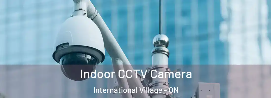  Indoor CCTV Camera International Village - ON