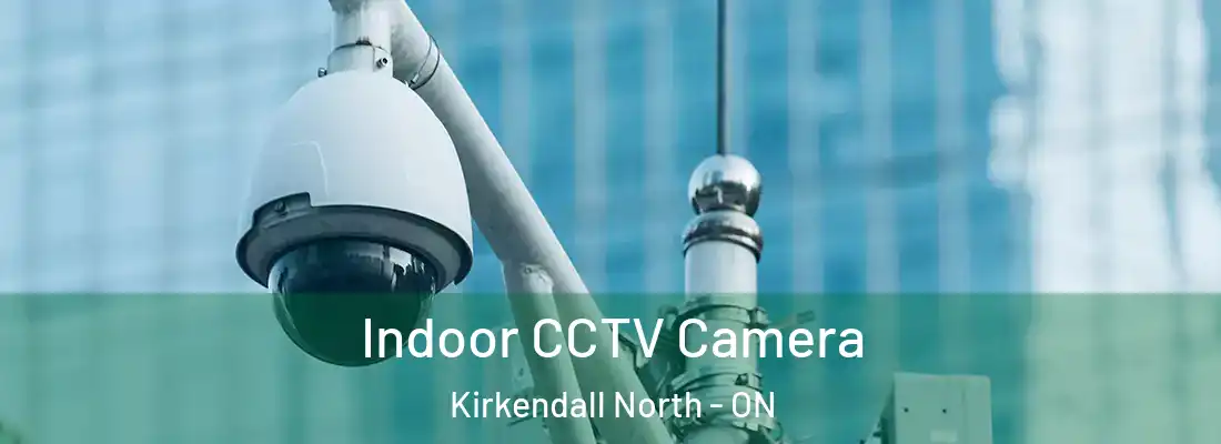  Indoor CCTV Camera Kirkendall North - ON