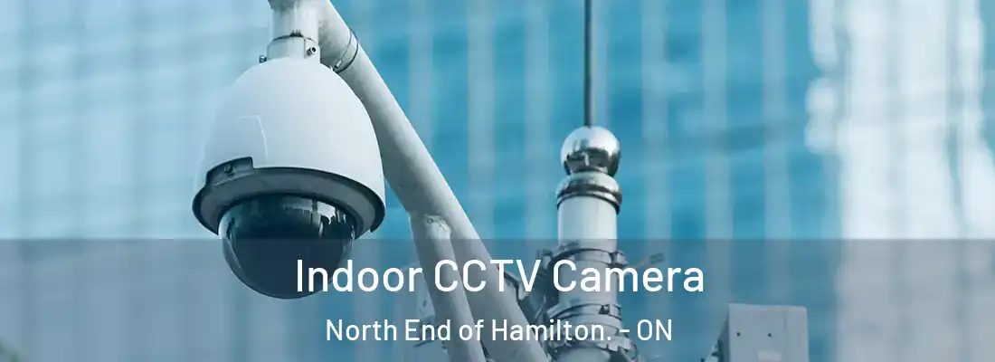  Indoor CCTV Camera North End of Hamilton. - ON