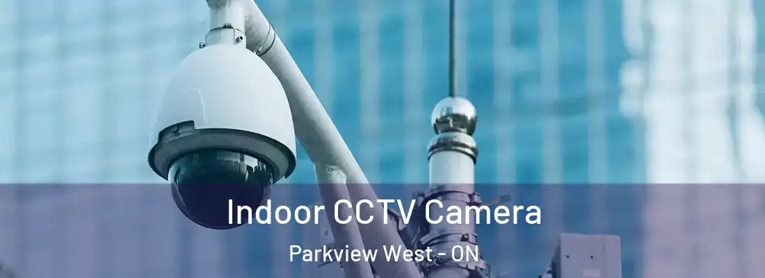  Indoor CCTV Camera Parkview West - ON