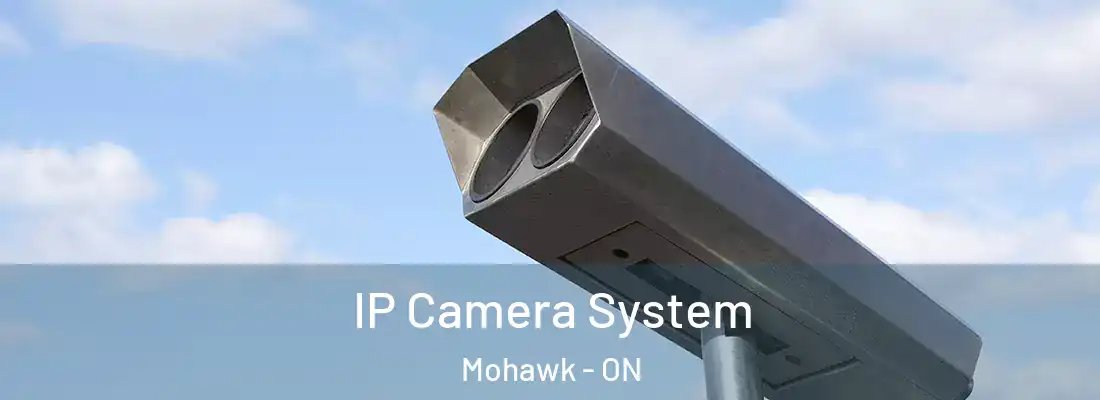  IP Camera System Mohawk - ON