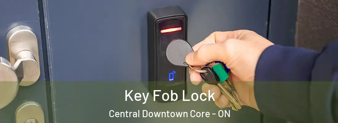  Key Fob Lock Central Downtown Core - ON