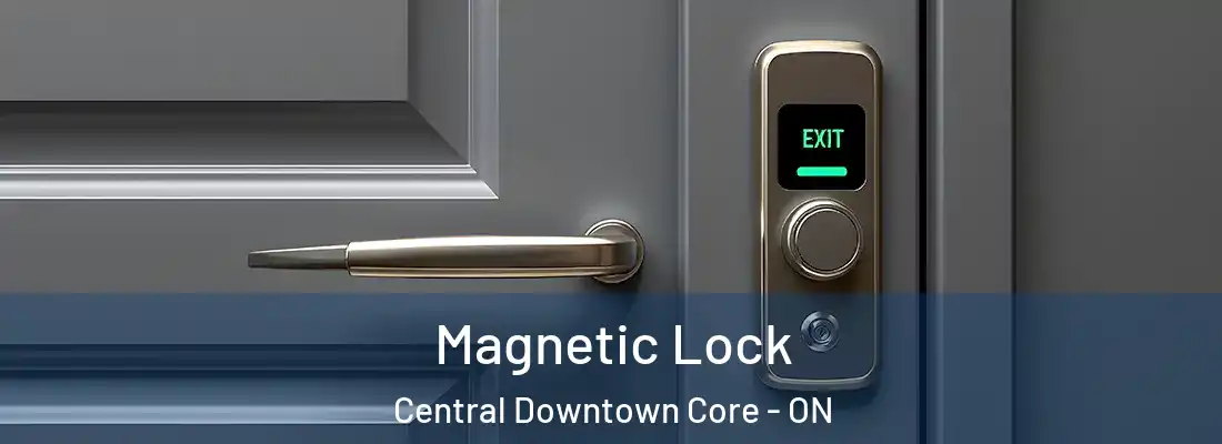  Magnetic Lock Central Downtown Core - ON
