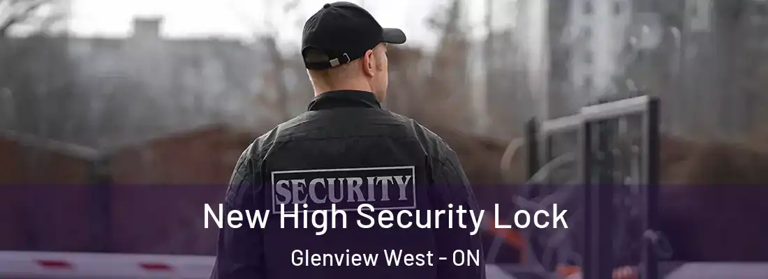  New High Security Lock Glenview West - ON
