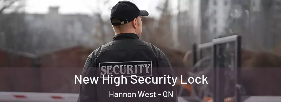  New High Security Lock Hannon West - ON