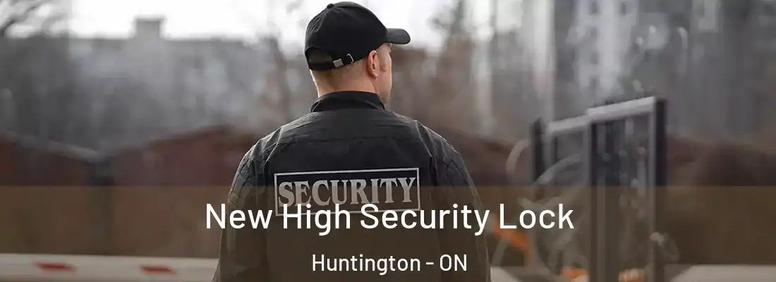  New High Security Lock Huntington - ON