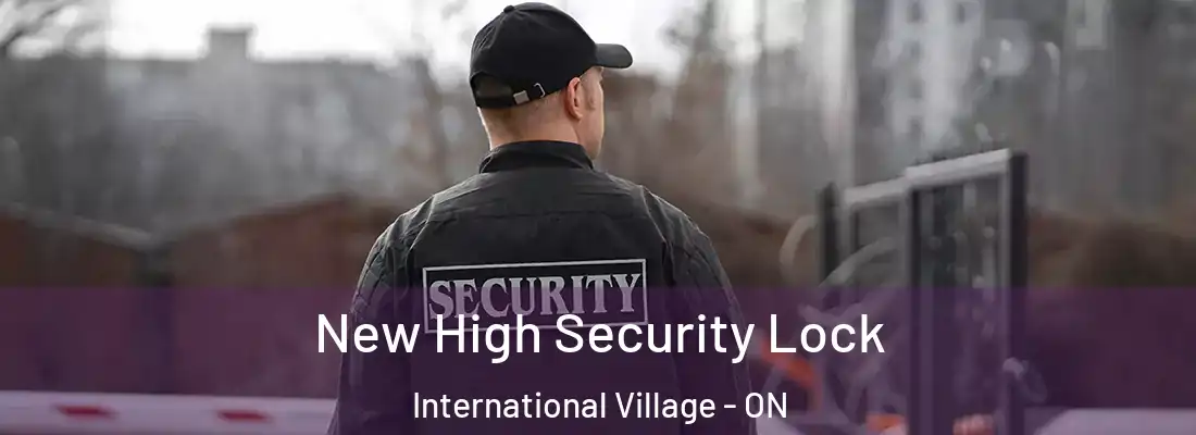 New High Security Lock International Village - ON