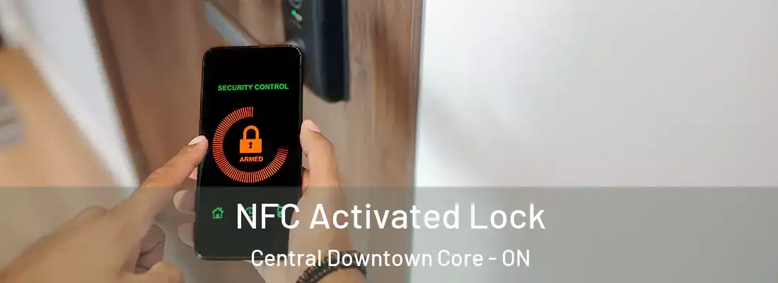  NFC Activated Lock Central Downtown Core - ON