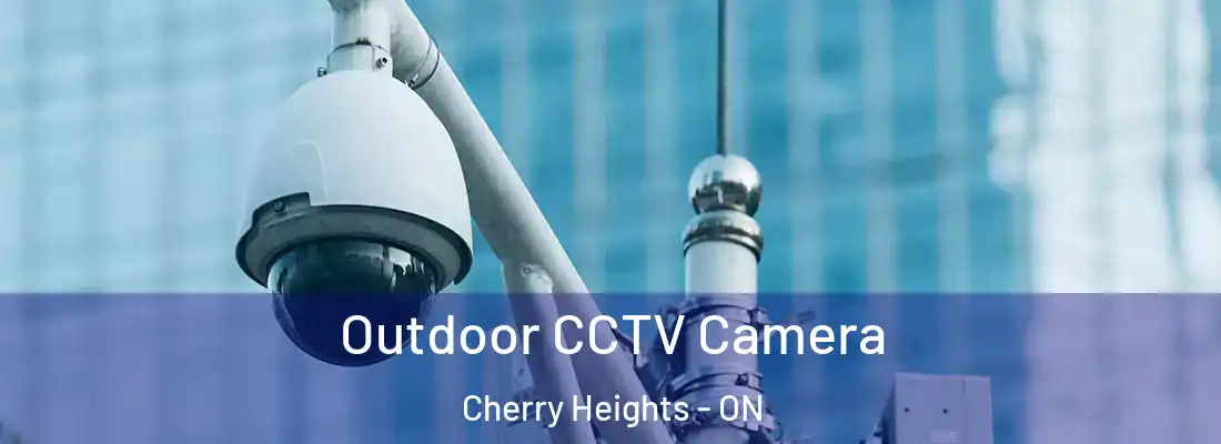  Outdoor CCTV Camera Cherry Heights - ON