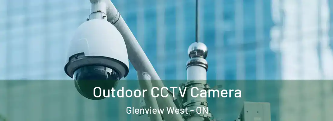  Outdoor CCTV Camera Glenview West - ON