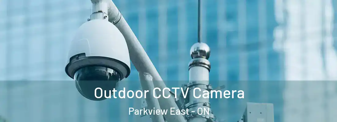  Outdoor CCTV Camera Parkview East - ON