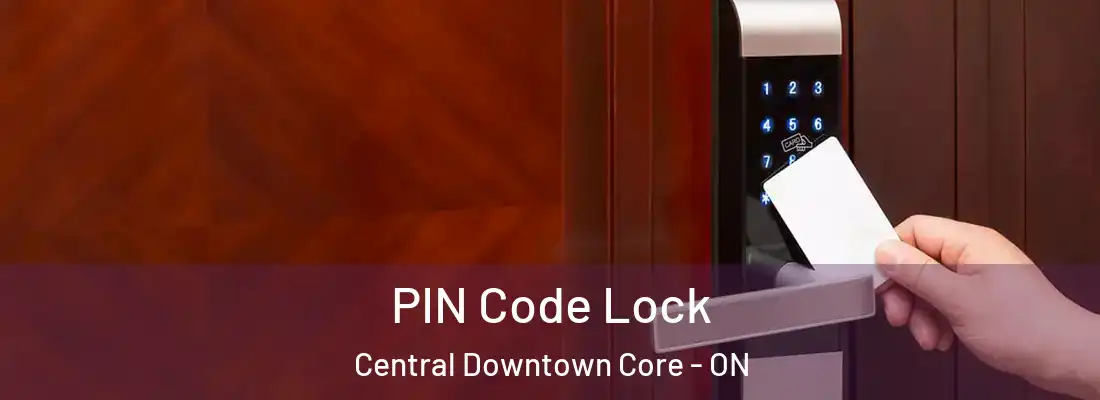  PIN Code Lock Central Downtown Core - ON