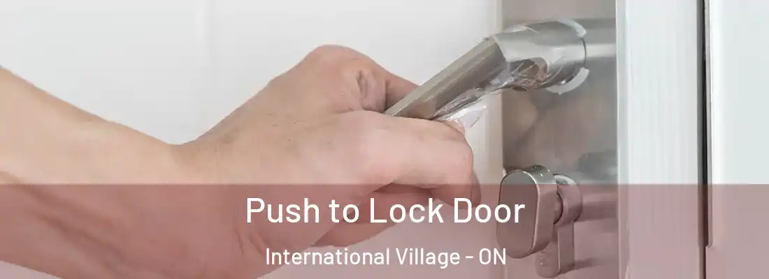  Push to Lock Door International Village - ON